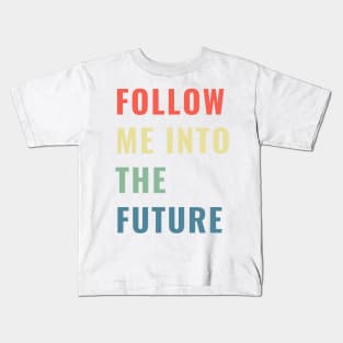 Follow Me Into the Future Leader Inspiring Gift Boys Girls Sticker Mug Teacher Present Kids T-Shirt